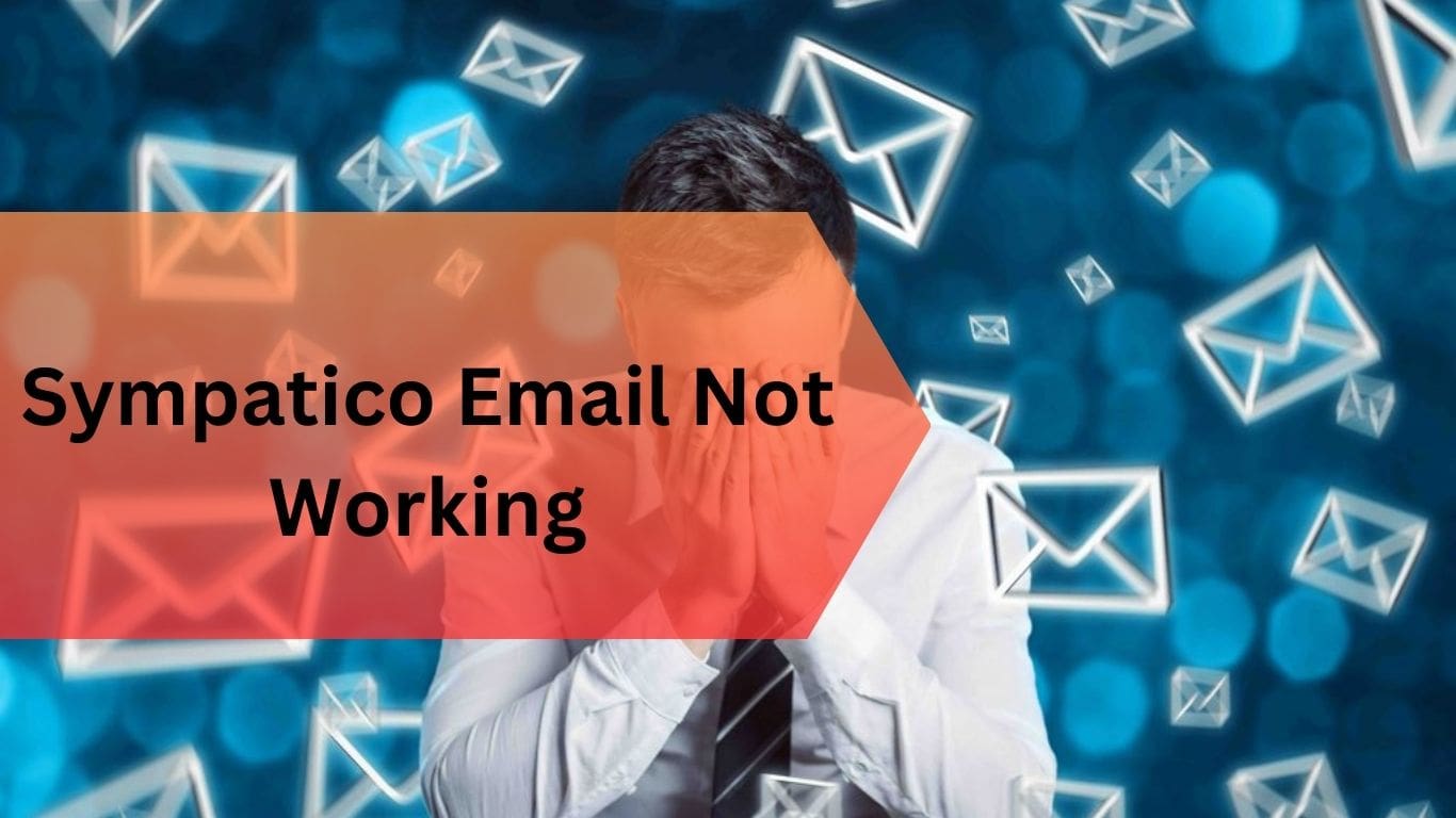 Why Is My Sympatico Email Not Working?